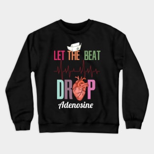 Let the beat drop adenosine design for a Nurse Crewneck Sweatshirt